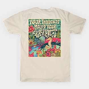 Your thoughts mould your experiences T-Shirt